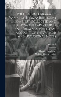 Produktbild: Poetical and Dramatic Works of Thomas Randolph ... Now First Collected and ed. From the Early Copies and From mss. With Some Account of the Author and