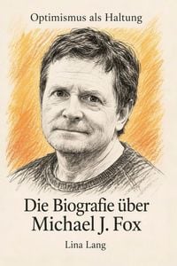 Produktbild: Die Biografie &uuml;ber Michael J. Fox
