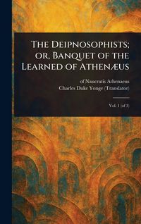 Produktbild: The Deipnosophists; or, Banquet of the Learned of Athen&aelig;us