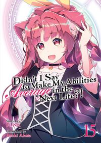 Produktbild: Didn't I Say to Make My Abilities Average in the Next Life?! (Light Novel) Vol. 15