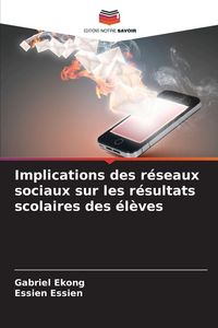 Produktbild: Implications des r&eacute;seaux sociaux sur les r&eacute;sultats scolaires des &eacute;l&egrave;ves