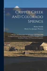 Bild vom Artikel Cripple Creek And Colorado Springs: A Review And Panaroma Of An Unique Gold Field, With Geological Features And Achievements Of Five Eventful Years, I vom Autor Robert Stride