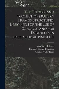 Produktbild: The Theory and Practice of Modern Framed Structures, Designed for the Use of Schools, and for Engineers in Professional Practice