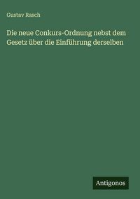 Produktbild: Die neue Conkurs-Ordnung nebst dem Gesetz &uuml;ber die Einf&uuml;hrung derselben