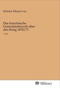 Produktbild: Das franz&ouml;sische Generalstabswerk &uuml;ber den Krieg 1870/71