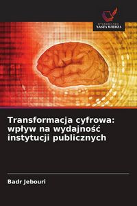 Produktbild: Transformacja cyfrowa: wp&iquest;yw na wydajno&iquest;&iquest; instytucji publicznych