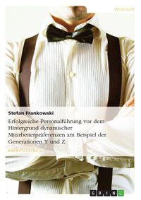 Produktbild: Erfolgreiche Personalf&uuml;hrung vor dem Hintergrund dynamischer Mitarbeiterpr&auml;ferenzen am Beispiel der Generationen Y und Z