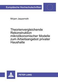 Produktbild: Theorienvergleichende Rekonstruktion mikro&ouml;konomischer Modelle zum Arbeitsangebot privater Haushalte