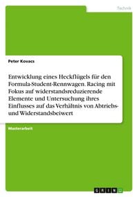 Produktbild: Entwicklung eines Heckfl&uuml;gels f&uuml;r den Formula-Student-Rennwagen. Racing mit Fokus auf widerstandsreduzierende Elemente und Untersuchung ihres Einflusses auf das Verh&auml;ltnis von Abtriebs- und Widerstandsbeiwert