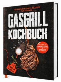 Produktbild: Das ehrliche Gasgrill Kochbuch &ndash; Vom perfekten Steak bis zur Beilage &ndash; 100 feurige Rezepte vom Steak bis zur Beilage | Auch f&uuml;r Kohle- und Elektrogrill | Das Geschenk f&uuml;r Grillfans
