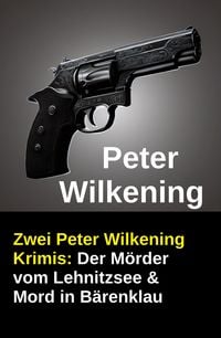 Produktbild: Zwei Peter Wilkening Krimis: Der M&ouml;rder vom Lehnitzsee & Mord in B&auml;renklau