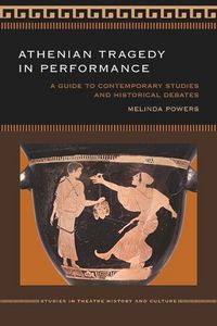 Produktbild: Athenian Tragedy in Performance: A Guide to Contemporary Studies and Historical Debates