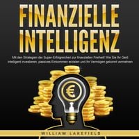Produktbild: FINANZIELLE INTELLIGENZ: Mit den Strategien der Super-Erfolgreichen zur finanziellen Freiheit! Wie Sie Ihr Geld intelligent investieren, passives Einkommen erzielen und Ihr Verm&ouml;gen gekonnt vermehren