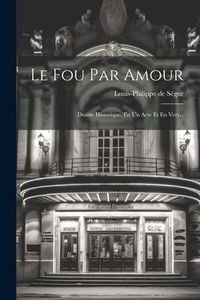 Produktbild: Le Fou Par Amour: Drame Historique, En Un Acte Et En Vers...