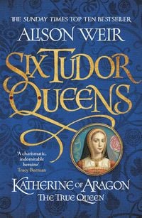 Bild vom Artikel Six Tudor Queens 1. Katherine of Aragon, The True Queen vom Autor Alison Weir