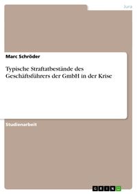 Produktbild: Typische Straftatbest&auml;nde des Gesch&auml;ftsf&uuml;hrers der GmbH in der Krise