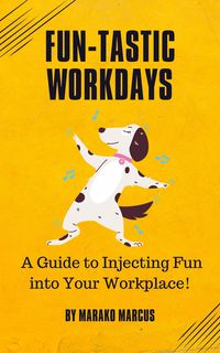 Produktbild: Fun-tastic Workdays: A Guide to Injecting Fun into Your Workplace!