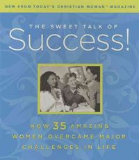Produktbild: The Sweet Talk of Success!: How 35 Amazing Women Overcame Major Challenges in Life