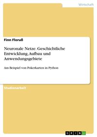 Produktbild: Neuronale Netze. Geschichtliche Entwicklung, Aufbau und Anwendungsgebiete