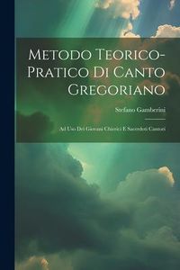 Produktbild: Metodo Teorico-pratico Di Canto Gregoriano: Ad Uso Dei Giovani Chierici E Sacerdoti Cantori