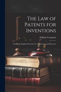 Produktbild: The Law of Patents for Inventions: Familiarly Explained for the Use of Inventors and Patentees