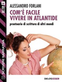 Produktbild: Com'&egrave; facile vivere in Atlantide. Prontuario di scrittura di altri mondi