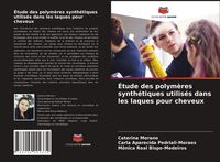 Produktbild: &Eacute;tude des polym&egrave;res synth&eacute;tiques utilis&eacute;s dans les laques pour cheveux