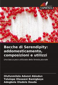 Produktbild: Bacche di Serendipity: addomesticamento, composizioni e utilizzi