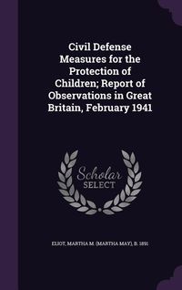 Produktbild: Civil Defense Measures for the Protection of Children; Report of Observations in Great Britain, February 1941