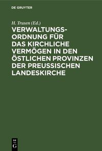 Produktbild: Verwaltungs-Ordnung f&uuml;r das kirchliche Verm&ouml;gen in den &ouml;stlichen Provinzen der preu&szlig;ischen Landeskirche