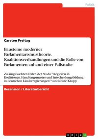 Produktbild: Bausteine moderner Parlamentarismustheorie. Koalitionsverhandlungen und die Rolle von Parlamenten anhand einer Fallstudie