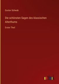 Produktbild: Die sch&ouml;nsten Sagen des klassischen Alterthums