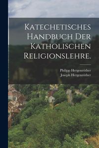 Produktbild: Katechetisches Handbuch der katholischen Religionslehre.