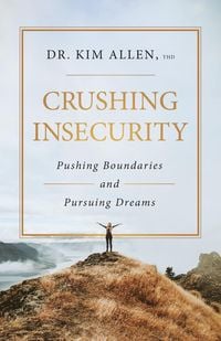 Produktbild: Crushing Insecurity: Pushing Boundaries and Pursing Dreams