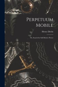 Produktbild: Perpetuum Mobile; Or, Search for Self-Motive Power