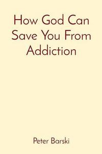 Produktbild: How God Can Save You From Addiction