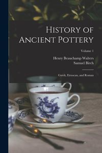 Produktbild: History of Ancient Pottery: Greek, Etruscan, and Roman; Volume 1