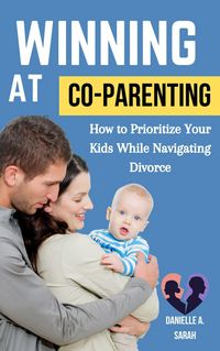 Produktbild: Winning at Co-Parenting: How to Prioritize Your Kids while Navigating Divorce