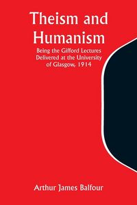 Produktbild: Theism and Humanism Being the Gifford Lectures Delivered at the University of Glasgow, 1914