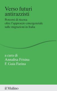 Produktbild: Verso futuri antirazzisti. Percorsi di ricerca oltre l'approccio emergenziale sulle migrazioni in Italia