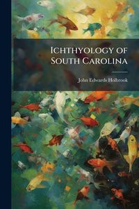 Produktbild: Ichthyology of South Carolina
