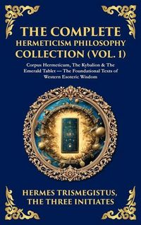 Produktbild: The Complete Hermeticism Philosophy Collection (Vol. 1)