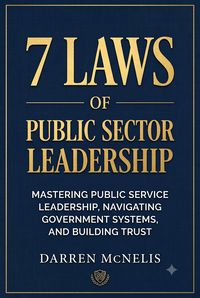 Produktbild: 7 Laws of Public Sector Leadership - Mastering Public Service Leadership, Navigating Government Systems, and Building Trust