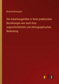 Produktbild: Die Ackerbauger&auml;the in ihren praktischen Beziehungen wie nach ihrer urgeschichtlichen und ethnographischen Bedeutung