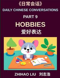 Produktbild: Daily Chinese Conversations (Part 9)- Hobbies for Every Day, From Sports and Games to Music, Dance, and Artistic Expression, A Practical Guide to Talking About Your Hobbies