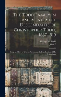 Produktbild: The Todd Family in America or the Descendants of Christopher Todd, 1637-1919
