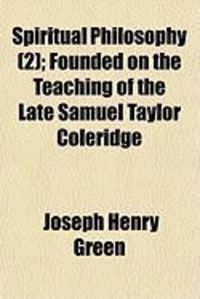 Produktbild: Spiritual Philosophy (2); Founded on the Teaching of the Late Samuel Taylor Coleridge