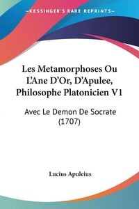 Produktbild: Les Metamorphoses Ou L'Ane D'Or, D'Apulee, Philosophe Platonicien V1