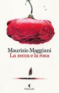 Produktbild: La zecca e la rosa. Vivario di un naturalista domestico