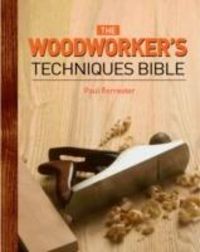 Produktbild: Forrester, P: The Woodworker's Techniques Bible